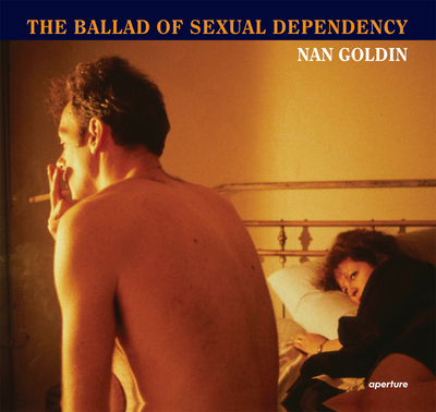 NAN GOLDIN THE BALLAD OF SEXUAL DEPENDENCY (HARDBACK) /ANGLAIS