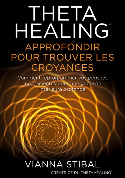 THETAHEALING APPROFONDIR POUR TROUVER LES CROYANCES