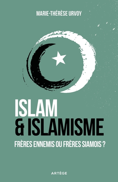 ISLAM ET ISLAMISME - FRERES ENNEMIS OU FRERES SIAMOIS ?