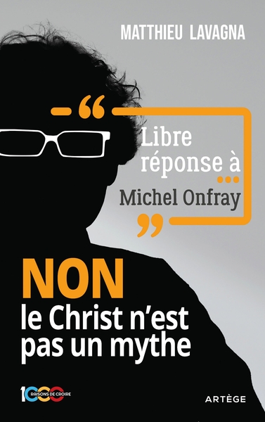 LIBRE REPONSE A MICHEL ONFRAY - NON LE CHRIST N´EST PAS UN MYTHE