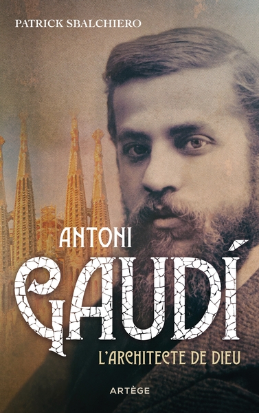 ANTONI GAUDI - L´ARCHITECTE DE DIEU