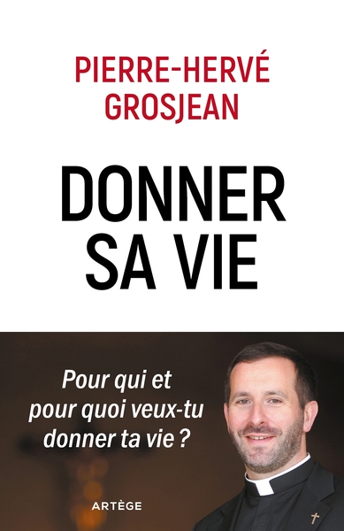 DONNER SA VIE - POUR QUI ET POUR QUOI VEUX-TU DONNER TA VIE ?