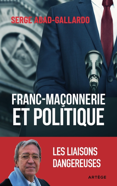 FRANC-MACONNERIE ET POLITIQUE - LES LIAISONS DANGEREUSES