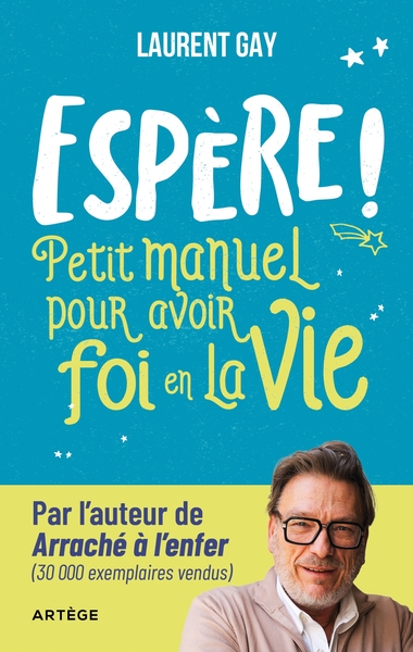 ESPERE ! - PETIT MANUEL POUR AVOIR FOI EN LA VIE