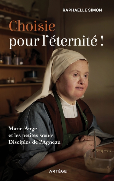 CHOISIE POUR L´ETERNITE ! - MARIE-ANGE ET LES PETITES SOEURS DISCIPLES DE L