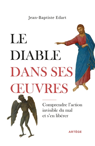 LE DIABLE DANS SES OEUVRES - COMPRENDRE L´ACTION INVISIBLE DU MAL ET S´EN LIBERER