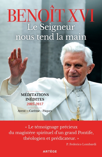 LE SEIGNEUR NOUS TEND LA MAIN - MEDITATIONS INEDITES 2005-2017 (AVENT - CAREME - PAQUES)