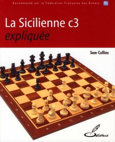 SICILIENNE C3 EXPLIQUEE - RECOMMANDE PAR LA FEDERATION FRANCAISE DES ECHECS