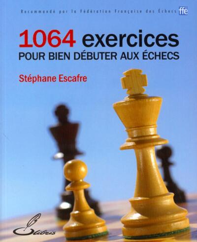 1064 EXERCICES POUR BIEN DEBUTER AUX ECHECS