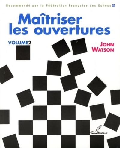 MAITRISER LES OUVERTURES VOLUME 2