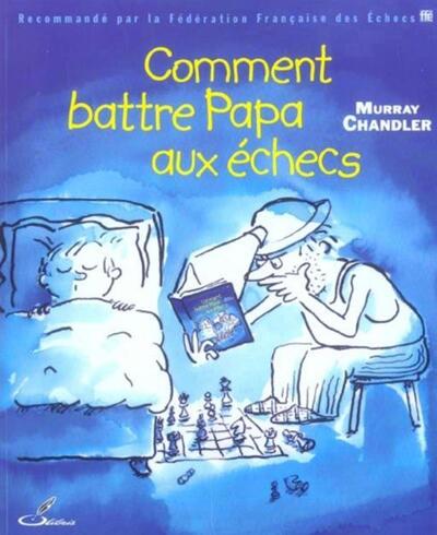 COMMENT BATTRE PAPA AUX ECHECS