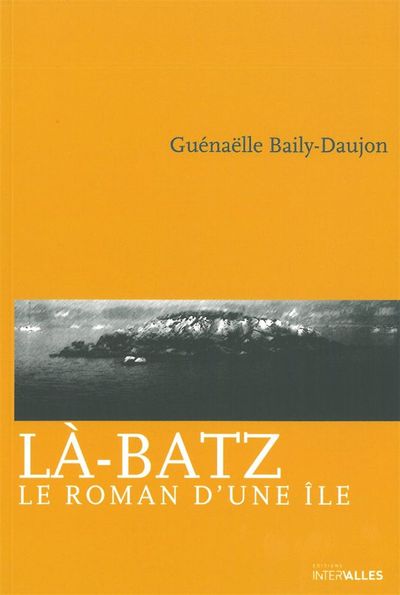 LA-BATZ - LE ROMAN D´UNE ILE