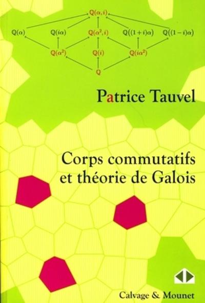 CORPS COMMUTATIFS ET THEORIE DE GALOIS. COURS ET EXERCICES