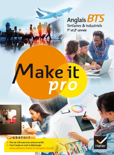 MAKE IT PRO ANGLAIS BTS TERTIAIRES ET INDUSTRIELS 1RE ET 2E ANNEE ED. 2015 - MANUEL DE L´ELEVE