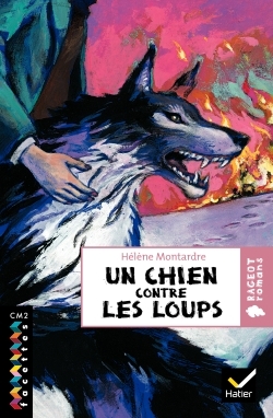 FACETTES BIBLIOTHEQUE CM2 - UN CHIEN CONTRE LES LOUPS - ROMAN HISTORIQUE