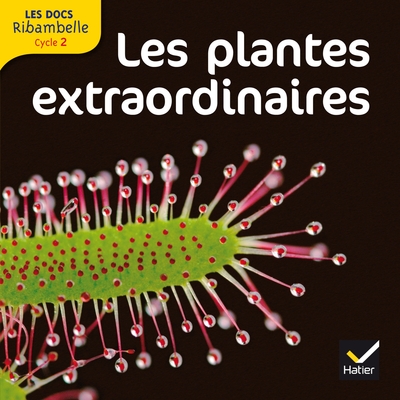 DOCS RIBAMBELLE CYCLE 2 ED. 2012 - LES PLANTES EXTRAORDINAIRES
