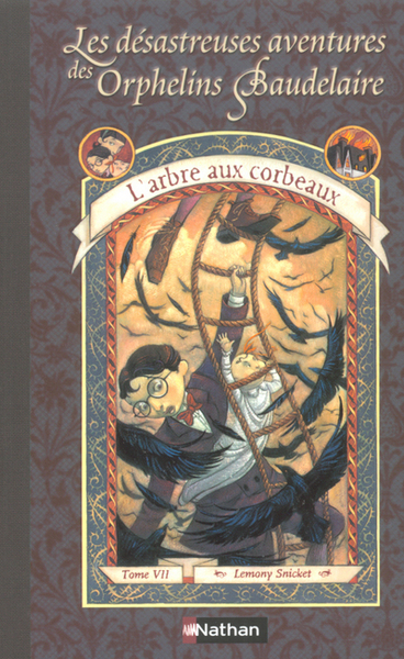 DESASTREUSES AVENTURES DES ORPHELINS BAUDELAIRE T07 L´ARBRE AUX CORBEAUX