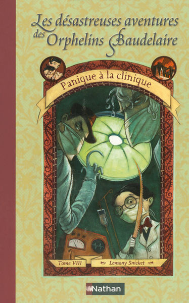 DESASTREUSES AVENTURES DES ORPHELINS BAUDELAIRE T08 PANIQUE A LA CLINIQUE