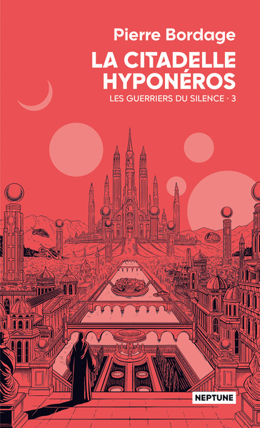 LES GUERRIERS DU SILENCE (NEPTUNE) - T03 - LA CITADELLE HYPONEROS