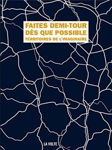 FAITES DEMI-TOUR DES QUE POSSIBLE. TERRITOIRES DE L´IMAGINAIRE