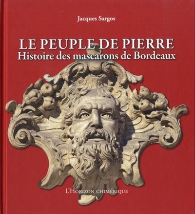 PEUPLE DE PIERRE HISTOIRE DES MASCARONS DE BORDEAUX