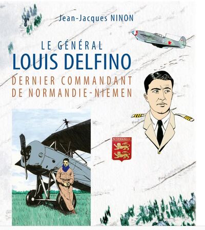 LE GENERAL LOUIS DELFINO DERNIER COMMANDANT DE NORMANDIE-NIEMEN T1 - VOL01 - DE LA RIVIERA A LA TOUN