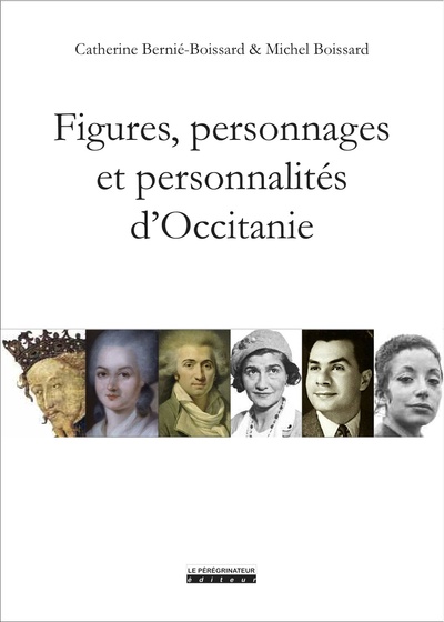 FIGURES ILLUSTRES D´OCCITANIE - DE THEODORIE II A AMANDINE HESSE. DE JACQUES IER D ARAGON A JULIETTE