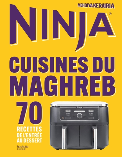 NINJA AIRFRYER CUISINES DU MAGHREB - 70 RECETTES DE L´ENTREE AU DESSERT