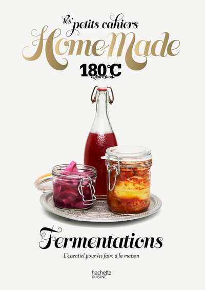 LES PETITS CAHIERS HOME MADE 180 C - FERMENTATIONS - L´ESSENTIEL POUR LES FAIRE A LA MAISON