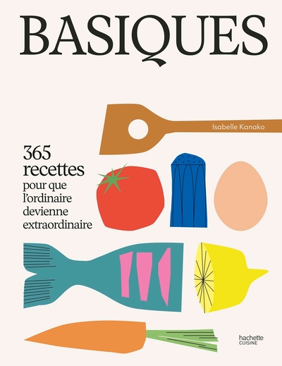 BASIQUES - 365 RECETTES POUR QUE L´ORDINAIRE DEVIENNE EXTRAORDINAIRE