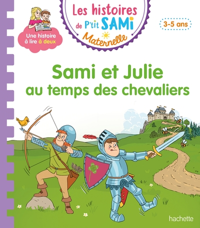 LES HISTOIRES DE P´TIT SAMI MATERNELLE (3-5 ANS) : SAMI ET JULIE AU TEMPS DES CHEVALIERS