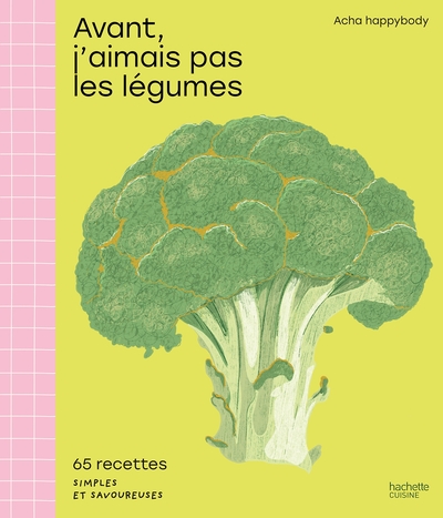 AVANT, J´AIMAIS PAS LES LEGUMES - 65 RECETTES SIMPLES ET SAVOUREUSES