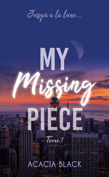 MY MISSING PIECE - TOME 1 - LE BEST-SELLER VENU DE WATTPAD