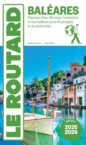 GUIDE DU ROUTARD BALEARES 2025/26 - MAJORQUE, IBIZA, MINORQUE, FORMENTERA ET NOS MEILLEURS SPOTS DE