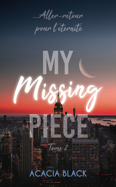 MY MISSING PIECE - TOME 2 - LE FINAL DE LA DUOLOGIE