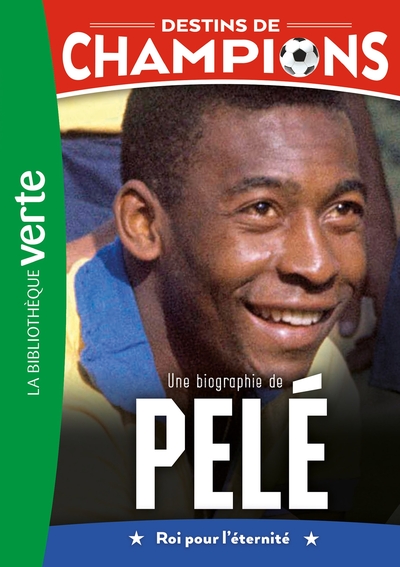 DESTINS DE CHAMPIONS, TOME 26 - UNE BIOGRAPHIE DE PELE