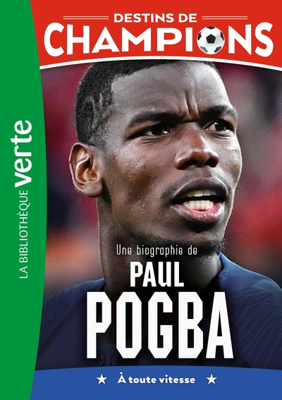 DESTINS DE CHAMPIONS - T25 - DESTINS DE CHAMPIONS 25 - UNE BIOGRAPHIE DE PAUL POGBA