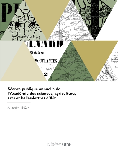 SEANCE PUBLIQUE ANNUELLE DE L´ACADEMIE DES SCIENCES, AGRICULTURE, ARTS ET BELLES-LETTRES D´AIX