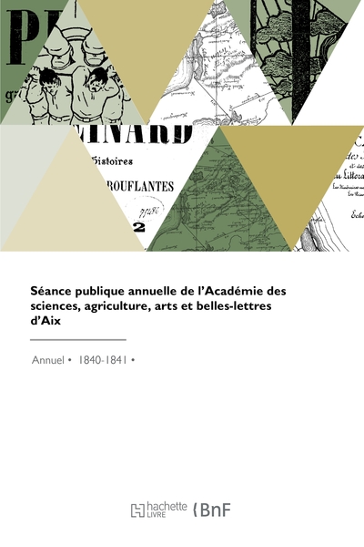 SEANCE PUBLIQUE ANNUELLE DE L´ACADEMIE DES SCIENCES, AGRICULTURE, ARTS ET BELLES-LETTRES D´AIX