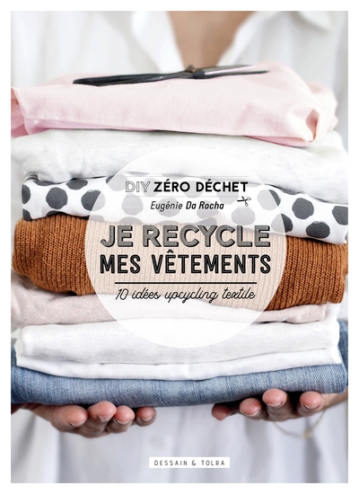 JE RECYCLE MES VETEMENTS - 10 IDEES UPCYCLING TEXTILE