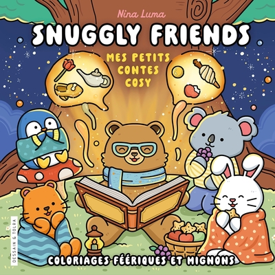 SNUGGLY FRIENDS - MES PETITS CONTES COSY - NINA LUMA - COLORIAGES FEERIQUES ET MIGNONS -COSY COLO