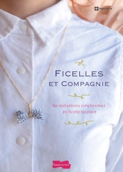 FICELLES ET COMPAGNIE - 80 REALISATIONS SIMPLISSIMES EN FICELLE BICOLORE