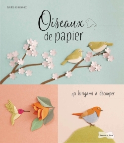 OISEAUX DE PAPIER, 40 KIRIGAMIS A DECOUPER