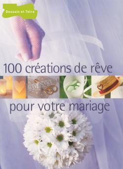 100 CREATIONS DE REVE POUR VOTRE MARIAGE