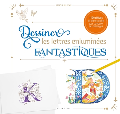DESSINER LES LETTRES ENLUMINEES FANTASTIQUES