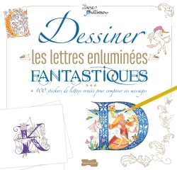 DESSINER LES LETTRES ENLUMINEES FANTASTIQUES