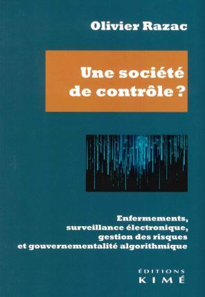 SOCIETE DE CONTROLE ? - ENFERMEMENTS, SURVEILLANCE ELECTRONIQUE, GESTIO