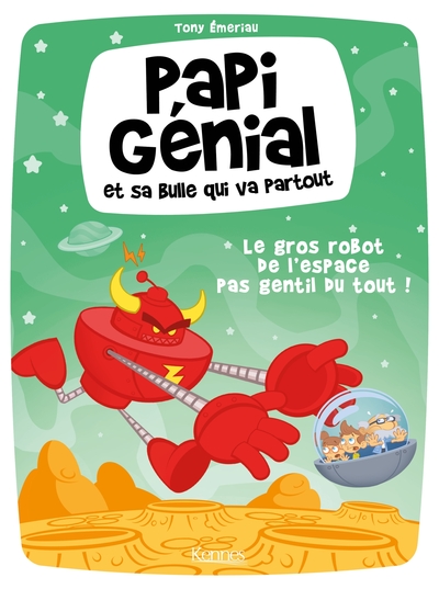 PAPI GENIAL ET SA BULLE QUI VA PARTOUT T01 - LE GROS ROBOT DE L´ESPACE PAS GENTIL DU TOUT