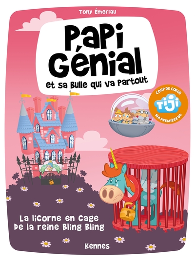 PAPI GENIAL ET SA BULLE QUI VA PARTOUT T02 - LA LICORNE EN CAGE DE LA REINE BLING BLING