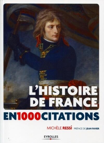 L´HISTOIRE DE FRANCE EN 1000 CITATIONS. DES ORIGINES A NOS JOURS